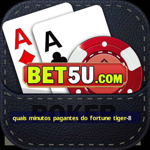 quais minutos pagantes do fortune tiger